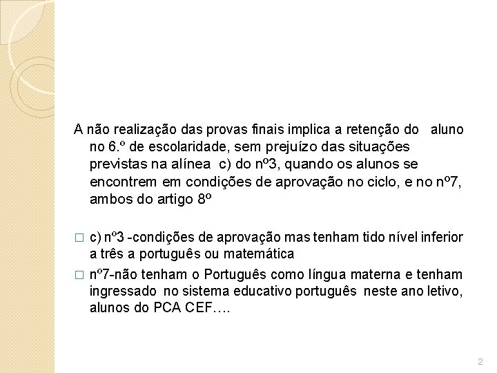 A não realização das provas finais implica a retenção do aluno no 6. º