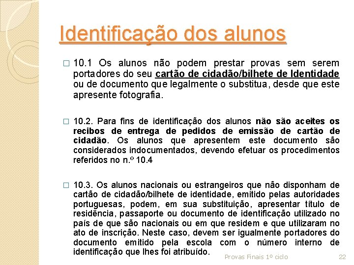 Identificação dos alunos � 10. 1 Os alunos não podem prestar provas sem serem