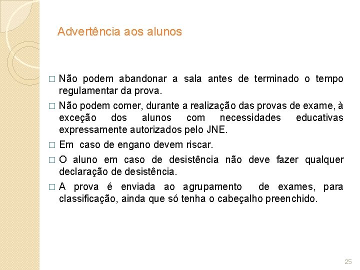 Advertência aos alunos Não podem abandonar a sala antes de terminado o tempo regulamentar