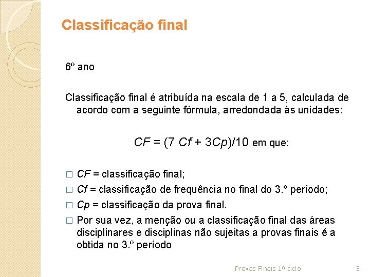 Classificação final 6º ano Classificação final é atribuída na escala de 1 a 5,