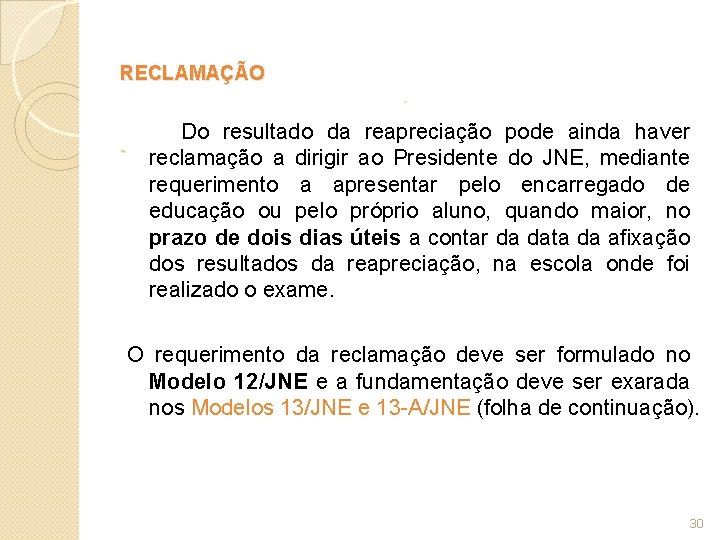 RECLAMAÇÃO - - Do resultado da reapreciação pode ainda haver reclamação a dirigir ao