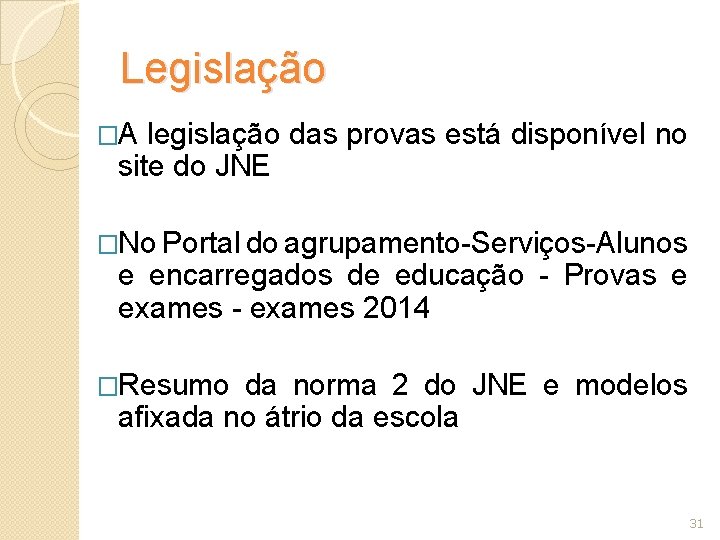 Legislação �A legislação das provas está disponível no site do JNE �No Portal do