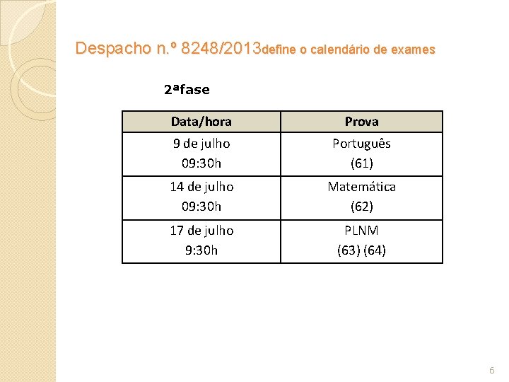 Despacho n. º 8248/2013 define o calendário de exames 2ªfase Data/hora Prova 9 de