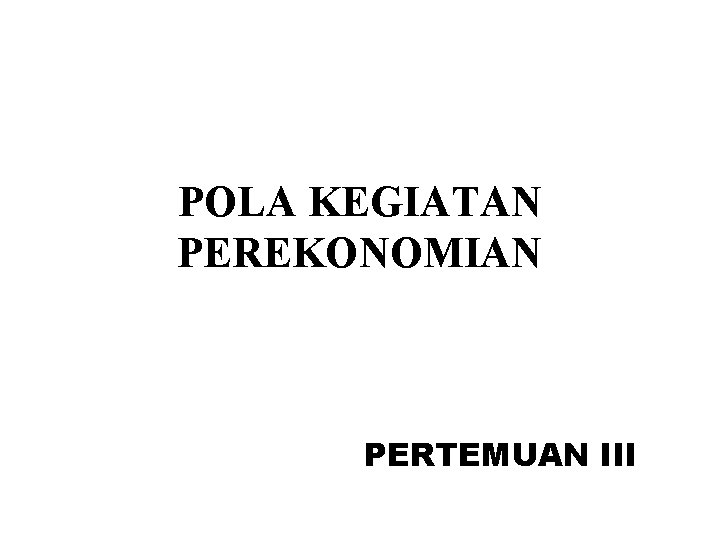 POLA KEGIATAN PEREKONOMIAN PERTEMUAN III 