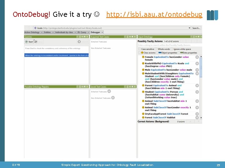 Onto. Debug! Give it a try http: //isbi. aau. at/ontodebug DX‘ 19 Simple Expert
