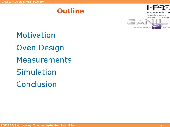 CALCIUM OVEN INVESTIGATION Outline Motivation Oven Design Measurements Simulation Conclusion ECRIS 20, East Lansing,