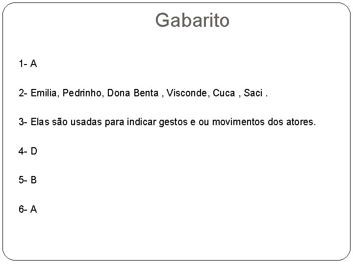 Gabarito 1 - A 2 - Emilia, Pedrinho, Dona Benta , Visconde, Cuca ,