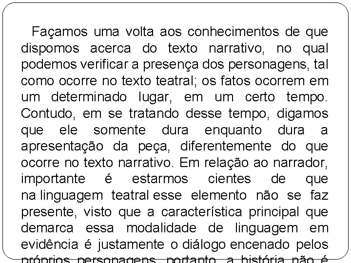 Façamos uma volta aos conhecimentos de que dispomos acerca do texto narrativo, no qual