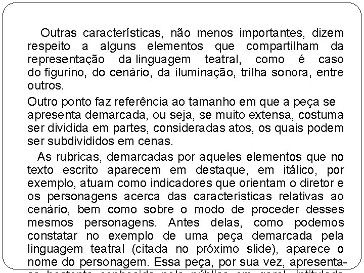 Outras características, não menos importantes, dizem respeito a alguns elementos que compartilham da representação