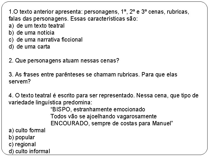 1. O texto anterior apresenta: personagens, 1ª, 2ª e 3ª cenas, rubricas, falas das