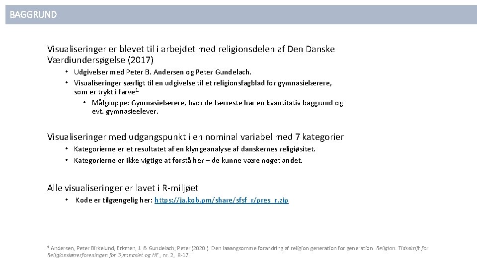 BAGGRUND Visualiseringer er blevet til i arbejdet med religionsdelen af Den Danske Værdiundersøgelse (2017)