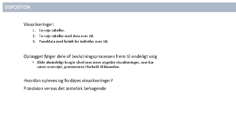 DISPOSITION Visualiseringer: 1. En-vejs tabeller. 2. To-vejs tabeller med data over tid. 3. Paneldata