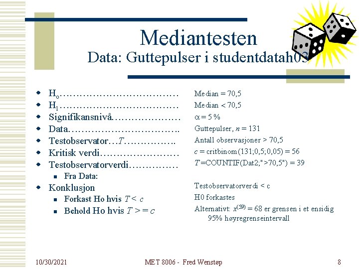 Mediantesten Data: Guttepulser i studentdatah 03 w w w w Ho……………… H 1……………… Signifikansnivå…………………