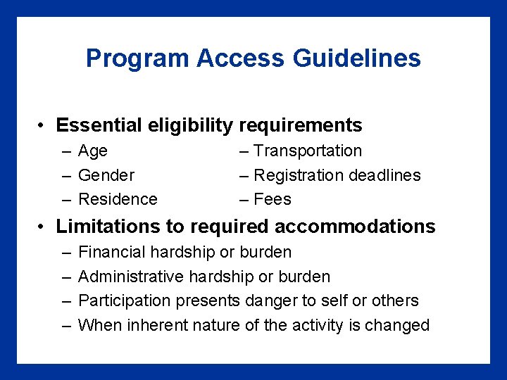 Program Access Guidelines • Essential eligibility requirements – Age – Gender – Residence –