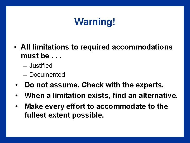 Warning! • All limitations to required accommodations must be. . . – Justified –