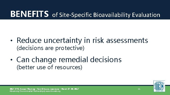 BENEFITS of Site-Specific Bioavailability Evaluation • Reduce uncertainty in risk assessments (decisions are protective)