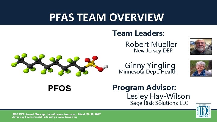 PFAS TEAM OVERVIEW Team Leaders: Robert Mueller New Jersey DEP Ginny Yingling Minnesota Dept.