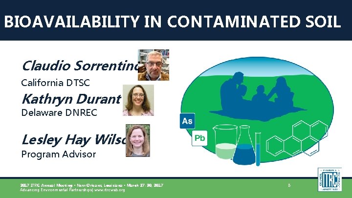 BIOAVAILABILITY IN CONTAMINATED SOIL Claudio Sorrentino California DTSC Kathryn Durant Delaware DNREC Lesley Hay