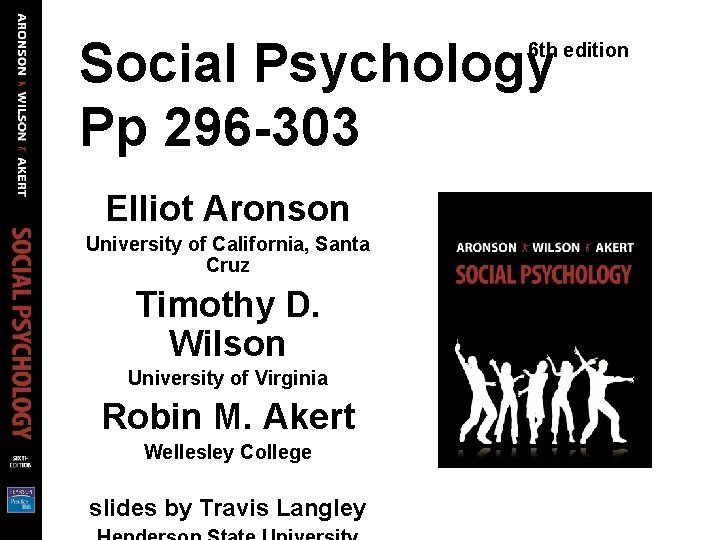 Social Psychology Pp 296 -303 6 th edition Elliot Aronson University of California, Santa