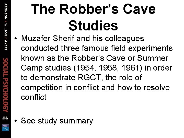 The Robber’s Cave Studies • Muzafer Sherif and his colleagues conducted three famous field
