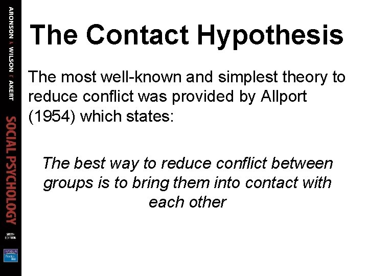 The Contact Hypothesis The most well-known and simplest theory to reduce conflict was provided