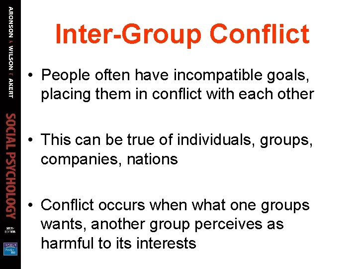 Inter-Group Conflict • People often have incompatible goals, placing them in conflict with each