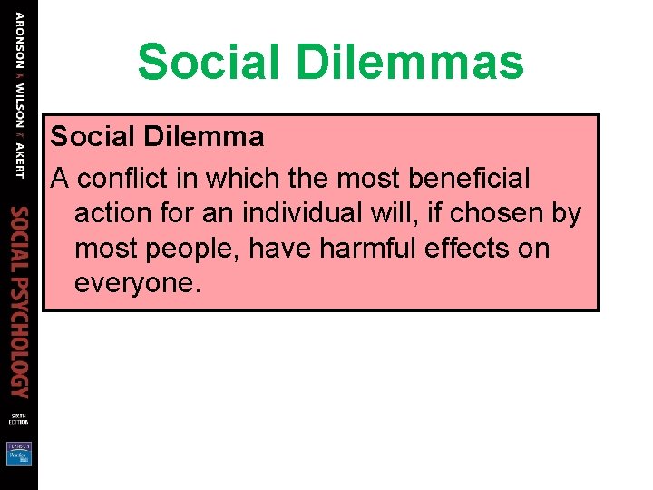 Social Dilemmas Social Dilemma A conflict in which the most beneficial action for an