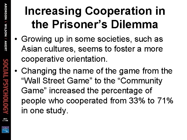 Increasing Cooperation in the Prisoner’s Dilemma • Growing up in some societies, such as