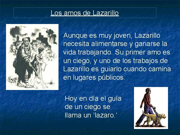 Los amos de Lazarillo Aunque es muy joven, Lazarillo necesita alimentarse y ganarse la