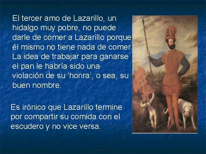 El tercer amo de Lazarillo, un hidalgo muy pobre, no puede darle de comer