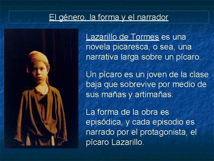 El género, la forma y el narrador Lazarillo de Tormes es una novela picaresca,