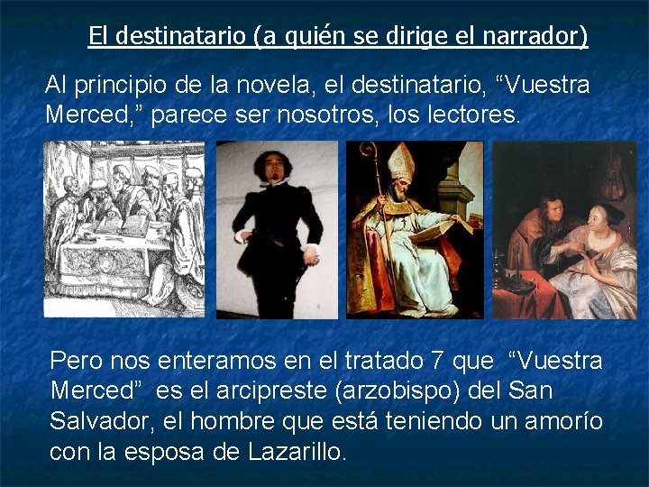 El destinatario (a quién se dirige el narrador) Al principio de la novela, el