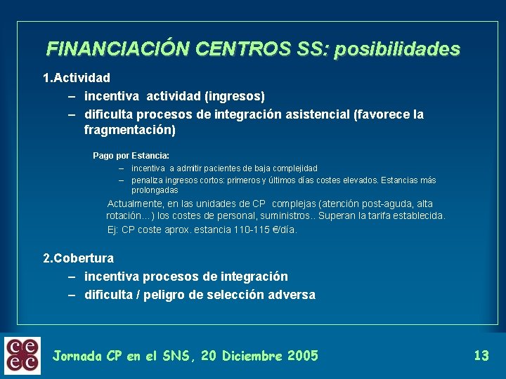 FINANCIACIÓN CENTROS SS: posibilidades 1. Actividad – incentiva actividad (ingresos) – dificulta procesos de