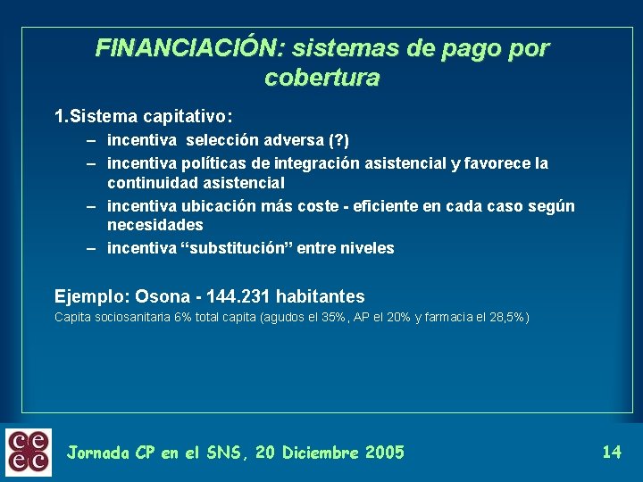 FINANCIACIÓN: sistemas de pago por cobertura 1. Sistema capitativo: – incentiva selección adversa (?