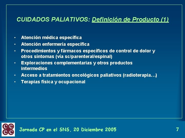 CUIDADOS PALIATIVOS: Definición de Producto (1) • • • Atención médica específica Atención enfermería