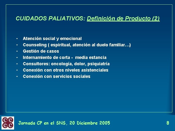 CUIDADOS PALIATIVOS: Definición de Producto (2) • • Atención social y emocional Counseling (