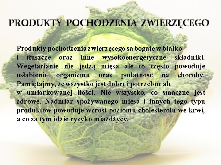 PRODUKTY POCHODZENIA ZWIERZĘCEGO Produkty pochodzenia zwierzęcego są bogate w białko i tłuszcze oraz inne