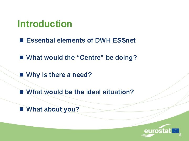 Introduction n Essential elements of DWH ESSnet n What would the “Centre” be doing?