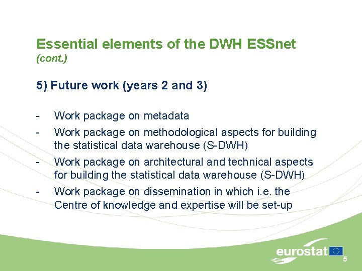Essential elements of the DWH ESSnet (cont. ) 5) Future work (years 2 and