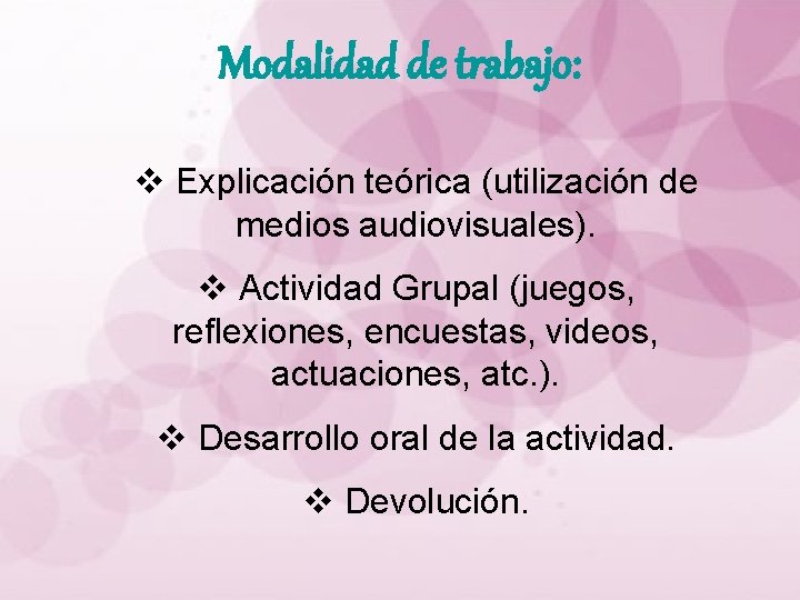 Modalidad de trabajo: v Explicación teórica (utilización de medios audiovisuales). v Actividad Grupal (juegos,