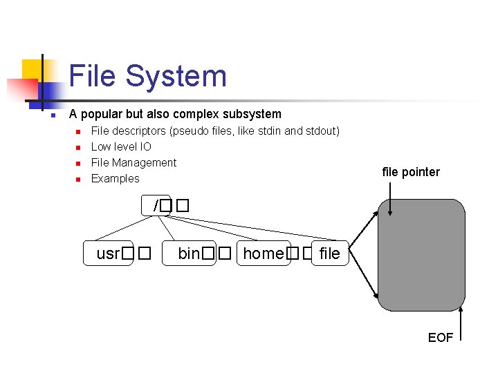 File System n A popular but also complex subsystem n n File descriptors (pseudo