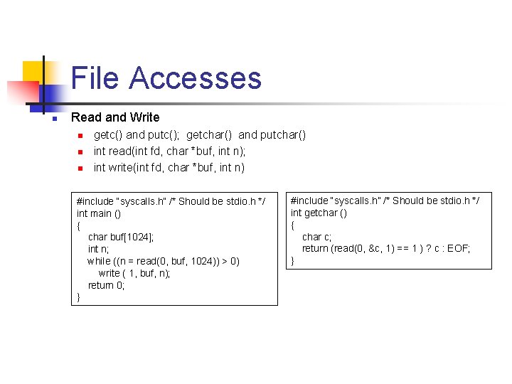 File Accesses n Read and Write n n n getc() and putc(); getchar() and