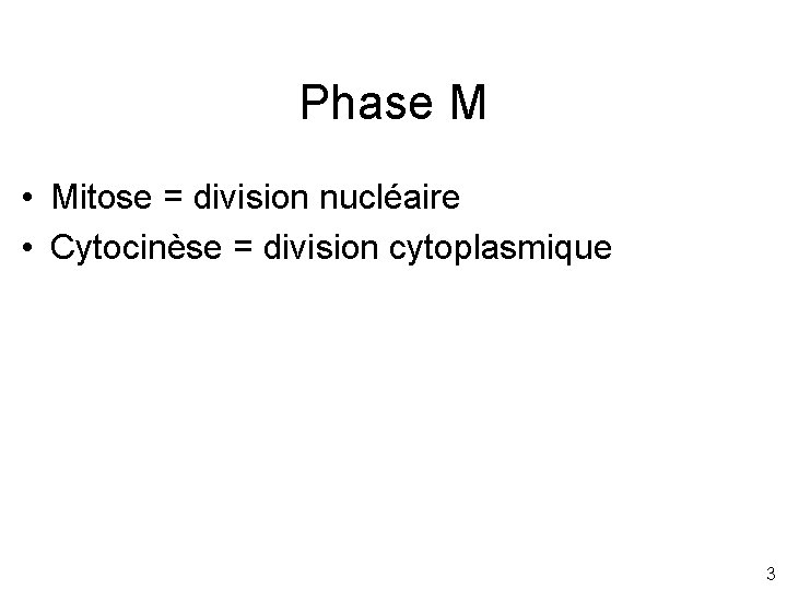 Phase M • Mitose = division nucléaire • Cytocinèse = division cytoplasmique 3 