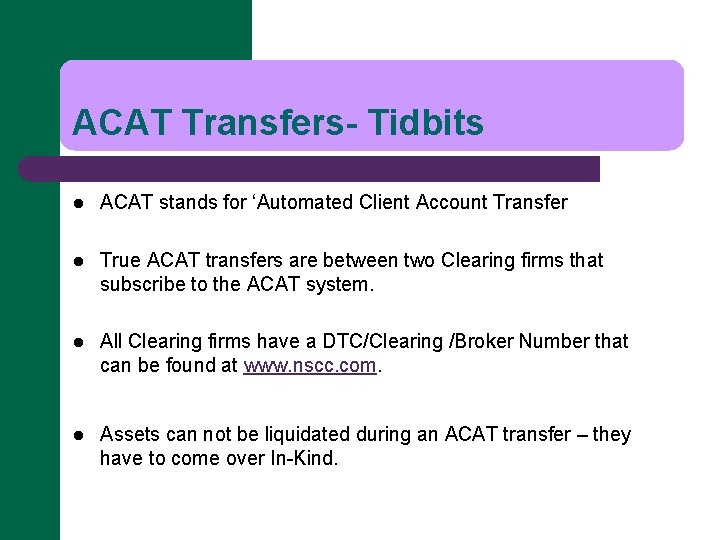 ACAT Transfers- Tidbits l ACAT stands for ‘Automated Client Account Transfer l True ACAT