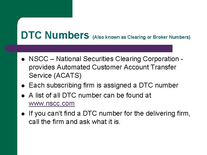 DTC Numbers (Also known as Clearing or Broker Numbers) l l NSCC – National