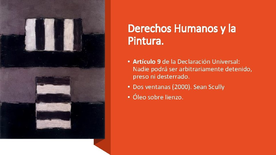 Derechos Humanos y la Pintura. • Artículo 9 de la Declaración Universal: Nadie podrá