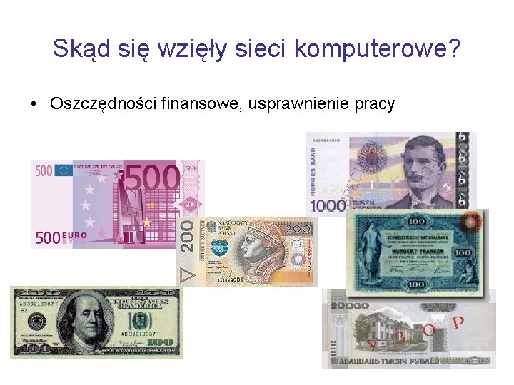 Skąd się wzięły sieci komputerowe? • Oszczędności finansowe, usprawnienie pracy 