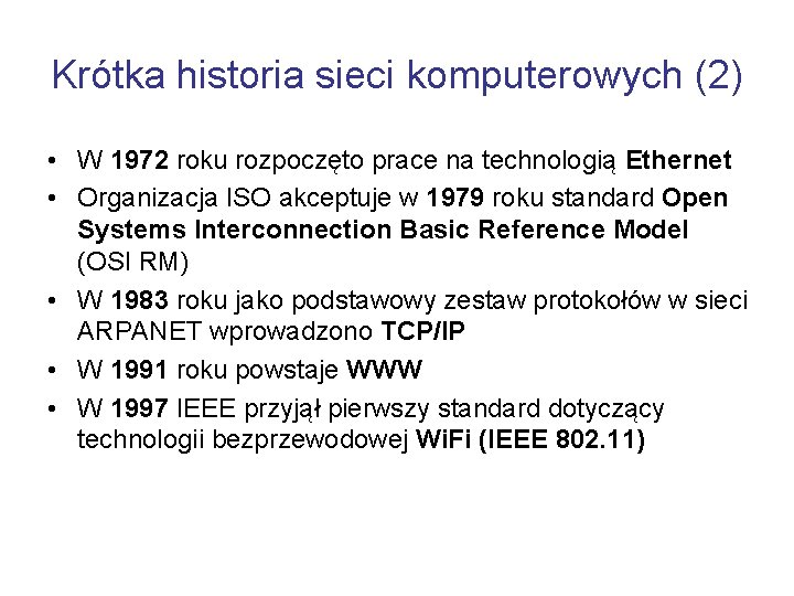 Krótka historia sieci komputerowych (2) • W 1972 roku rozpoczęto prace na technologią Ethernet