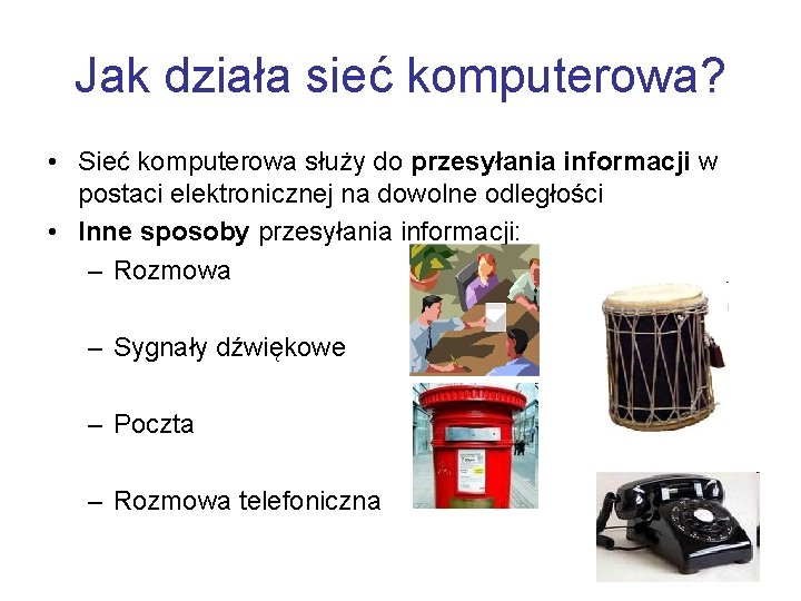 Jak działa sieć komputerowa? • Sieć komputerowa służy do przesyłania informacji w postaci elektronicznej