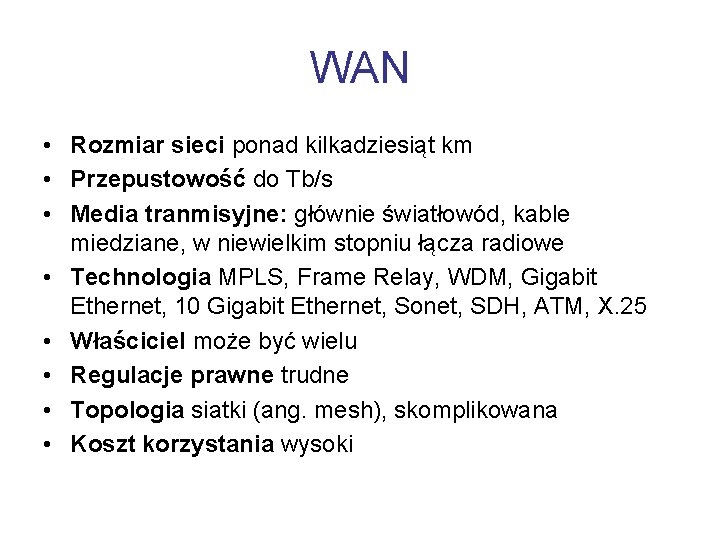 WAN • Rozmiar sieci ponad kilkadziesiąt km • Przepustowość do Tb/s • Media tranmisyjne: